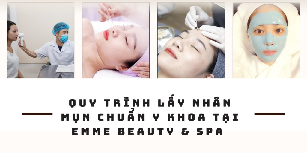 Địa chỉ lấy nhân mụn uy tín Thủ Đức: Chi phí và quy trình như thế nào? 11 Quy trình lấy nhân mụn chuẩn y khoa tại Emme Beauty & Spa